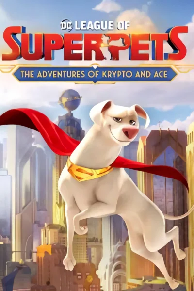 DC League of Super-Pets: The Adventures of Krypto and Ace