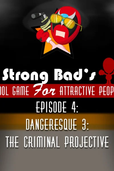 Strong Bad's Cool Game for Attractive People Episode 4: Dangeresque 3 - The Criminal Projective