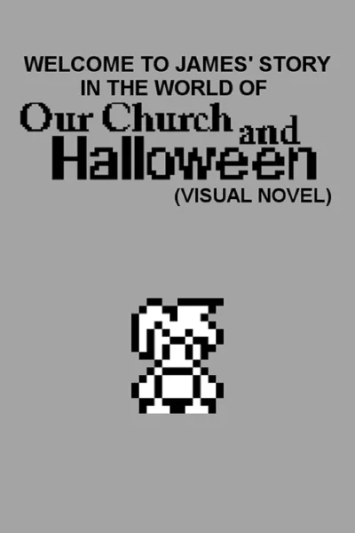 Welcome to James' Story in the World of Our Church and Halloween: Visual Novel