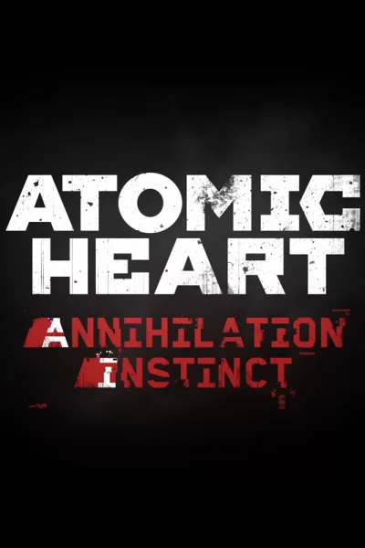 Atomic Heart: Annihilation Instinct