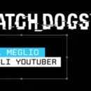 Ubisoft pubblica un nuovo trailer di Watch Dogs 2 con gli YouTubers al comando